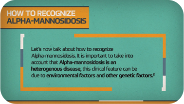 Comment reconnaître
l’Alpha-Mannosidose
